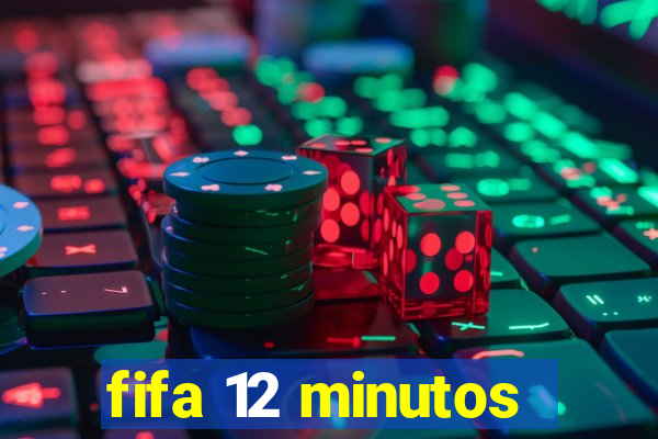 fifa 12 minutos